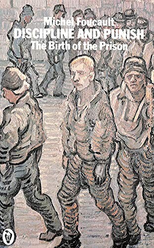 Discipline and punish : the birth of the prison