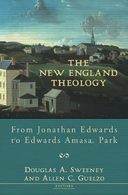 The New England Theology: From Jonathan Edwards to Edwards Amasa Park