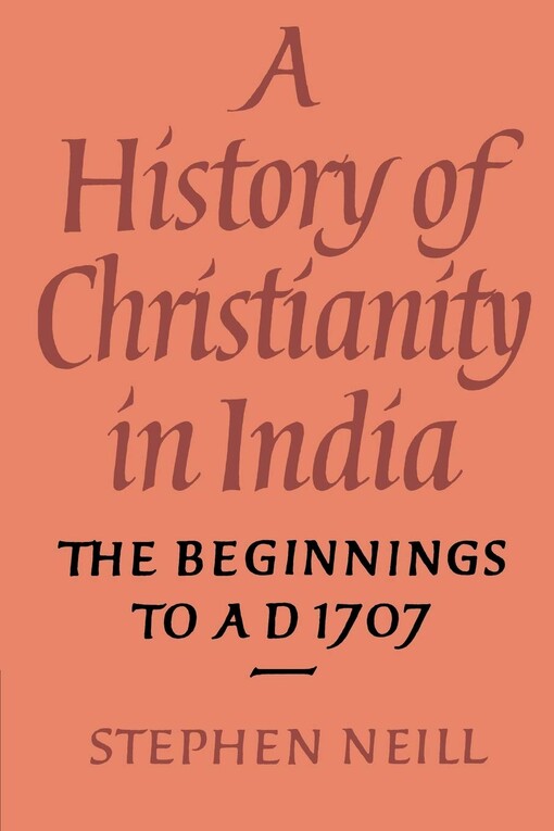 A history of Christianity in India : the beginnings to AD 1707
