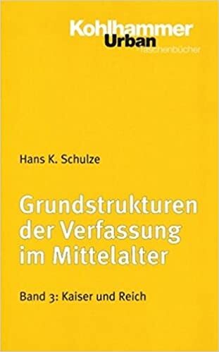 Grundstrukturen der Verfassung im Mittelalter. Band. III, Kaiser und Reich