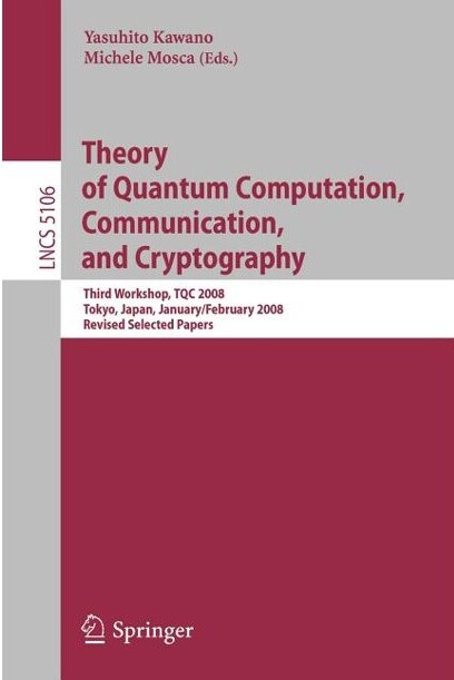 Theory of Quantum Computation, Communication, and Cryptography: Third Workshop, TQC 2008 Tokyo, Japan, January 30 - February 1, 2008, Revised Selected ... Computer Science and General Issues)