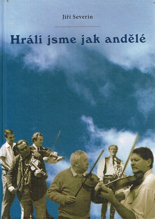 Hráli jsme jak andělé : proměny lidové hudby v našem kraji