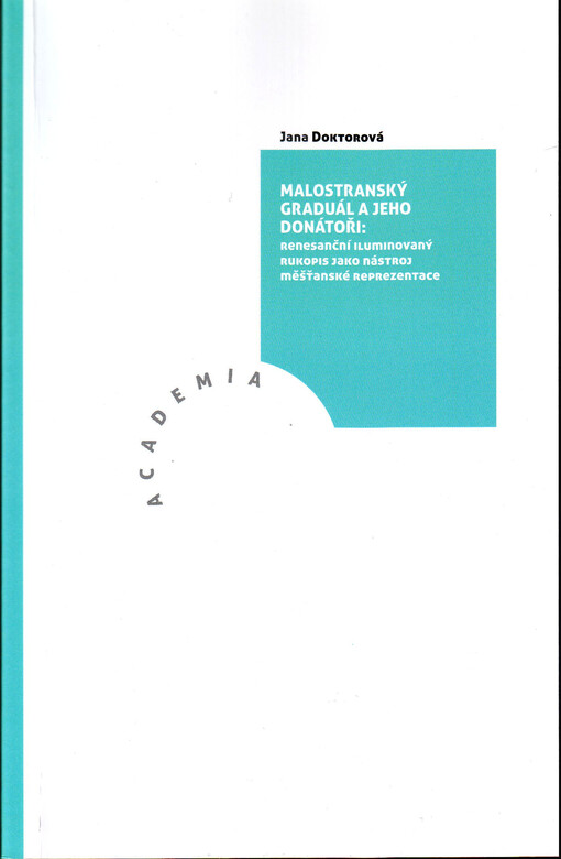 Malostranský graduál a jeho donátoři : renesanční iluminovaný rukopis jako nástroj měšťanské reprezentace