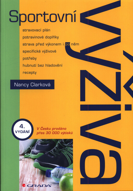 Sportovní výživa : stravovací plán, potravinové doplňky, strava před výkonem i po něm, specifické výživové potřeby, hubnutí bez hladovění, recepty