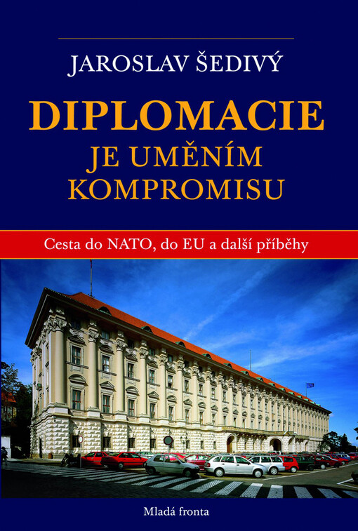 Diplomacie je uměním kompromisu: cesta do NATO, do EU a další příběhy : 1995-2002