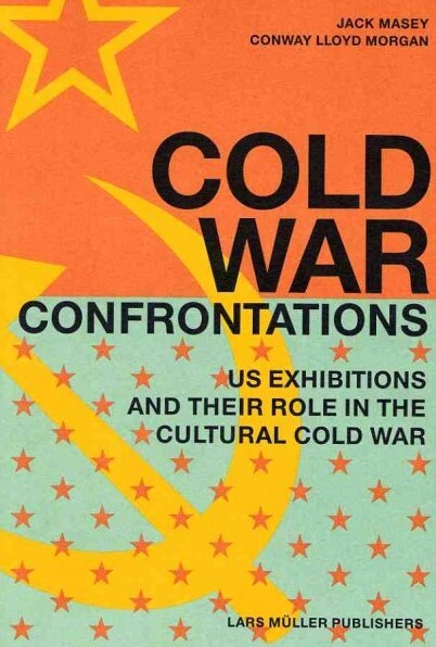 Cold War Confrontations: US Exhibitions and their Role in the Cultural Cold War