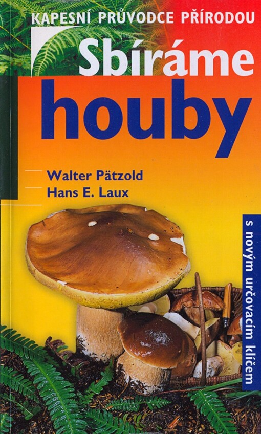 Sbíráme houby : [s novým určovacím klíčem]