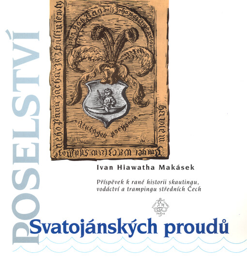 Poselství Svatojánských proudů : příspěvek k rané historii skautingu, vodáctví a trampingu středních Čech