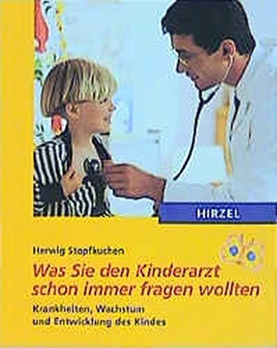 Was Sie den Kinderarzt schon immer fragen wollten : Krankheiten, Wachstum und Entwicklung des Kindes