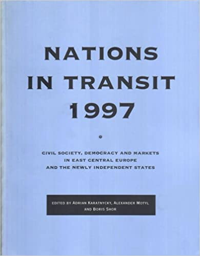 Nations in Transit--1997: Civil Society, Democracy and Markets in East Central Europe and the Newly Independent States
