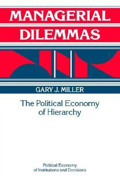 Managerial dilemmas : the political economy of hierarchy