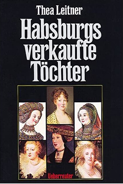 Habsburgs verkaufte Töchter.
