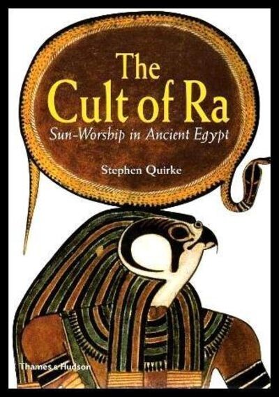 The cult of Ra : sun-worship in Ancient Egypt