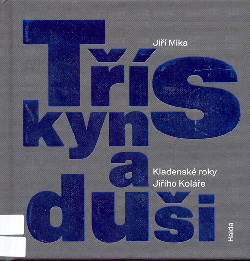 Třísky na duši : kladenské roky Jiřího Koláře