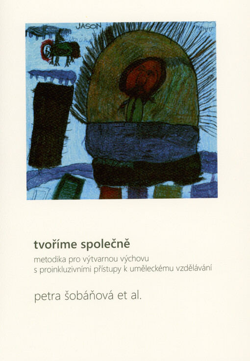 Tvoříme společně : metodika pro výtvarnou výchovu s proinkluzivními přístupy k uměleckému vzdělávání