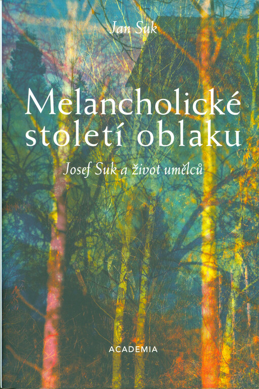 Melancholické století oblaku : Josef Suk a život umělců