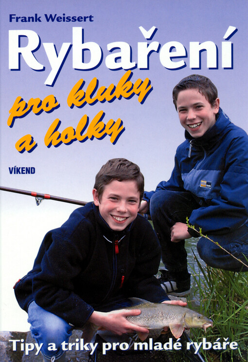 Rybaření pro kluky a holky : rady a triky pro mladé rybáře