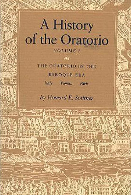 A history of the oratorio Volume 1, The oratorio in the baroque era : Italy, Vienna, Paris