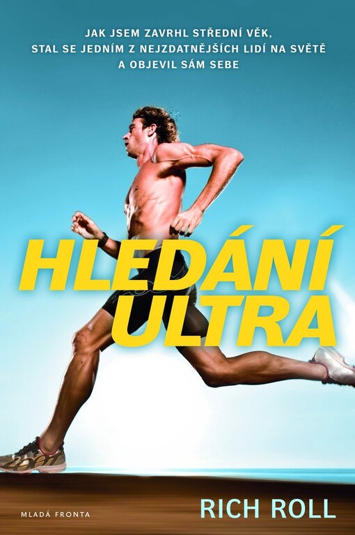 Hledání ultra :jak jsem zavrhl střední věk, stal se jedním z nejzdatnějších lidí na světě a objevil sám sebe