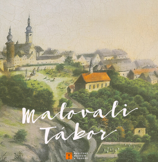 Malovali Tábor = Those who painted Tábor : 29/5 - 4/10/2020