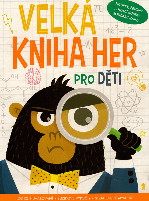 Velká kniha her pro děti : logické uvažování - bleskové výpočty - strategické myšlení