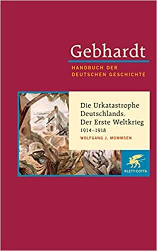 Gebhardt Handbuch der deutschen Geschichte. Band 17, Die Urkatastrophe Deutschlands, Der Erste Weltkrieg, 1914-1918