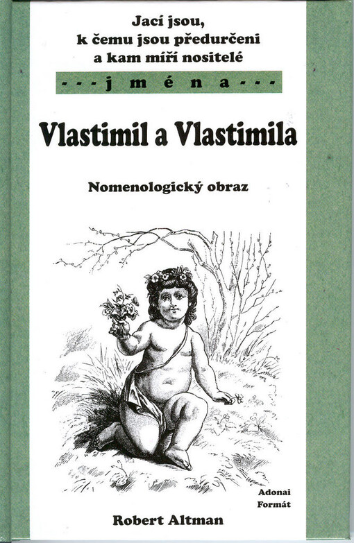 Jací jsou, k čemu jsou předurčeni a kam míří nositelé jmen Vlastimil a Vlastimila : nomenologický obraz