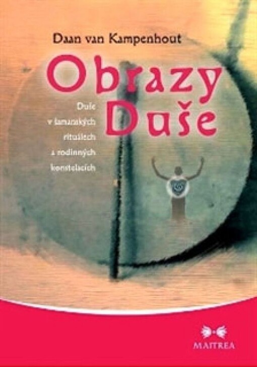 Obrazy duše : duše v šamanských rituálech a [rodinných] konstelacích