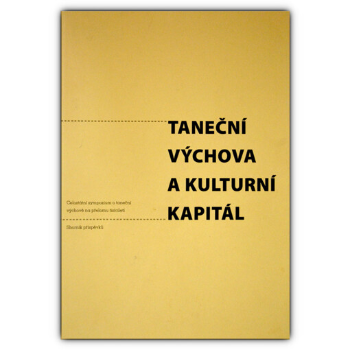 Taneční výchova a kulturní kapitál: celostátní sympozium o taneční výchově na přelomu tisíciletí : sborník příspěvků