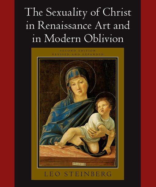 The sexuality of Christ in Renaissance art and in modern oblivion Leo Steinberg