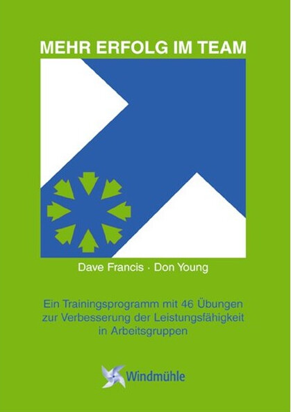 Mehr Erfolg im Team : ein Trainingsprogramm mit 46 Übungen zur Verbesserung der Leistungsfähigkeit in Arbeitsgruppen
