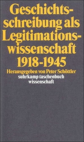 Geschichtsschreibung als Legitimationswissenschaft 1918-1945
