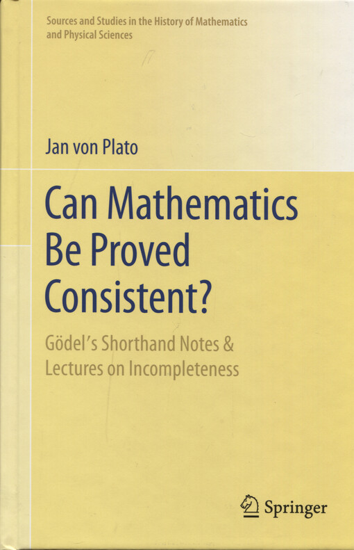Can mathematics be proved consistent? Gödel's shorthand notes & lectures on incompleteness