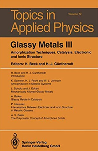 Glassy Metals: Volume 3: Amorphization Techniques, Catalysis, Electronic and Ionic Structure (Topics in Applied Physics) (v. 3)