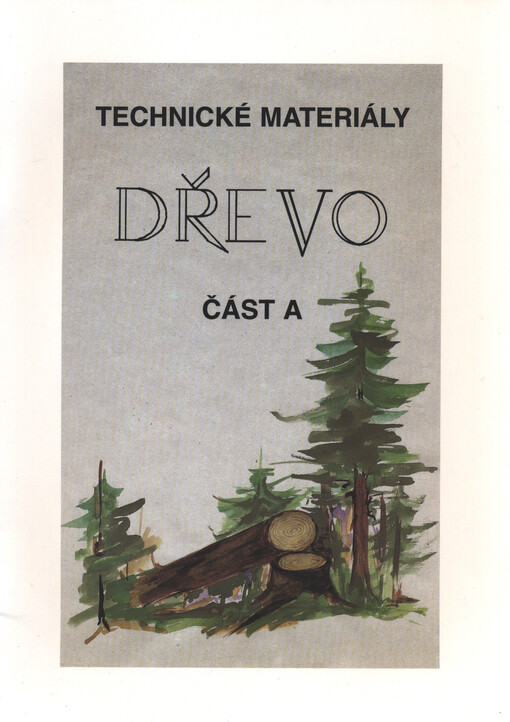 Technické materiály - dřevo : praktické činnosti v 6. a 7. ročníku ZŠ a v nižších ročnících víceletých gymnázií - teoretická část. Část A
