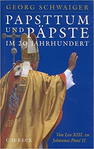 Papsttum und Päpste im 20. Jahrhundert : von Leo XIII. zu Johannes Paul II.