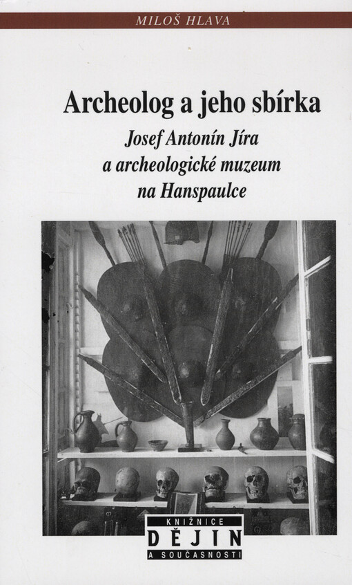 Archeolog a jeho sbírka: Josef  Antonín Jíra a archeologické muzeum na Hanspaulce