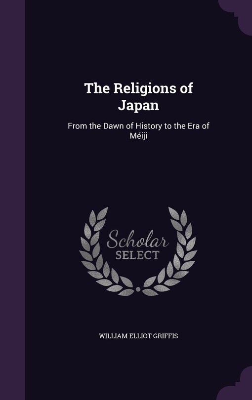 The religions of Japan : from the dawn of history to the era of Meiji   