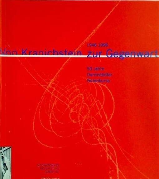 Von Kranichstein zur Gegenwart 1946-1996 : 50 Jahre Darmstädter Ferienkurse : 1946-1996