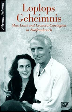 Loplops Geheimnis : Max Ernst und Leonora Carrington in Südfrankreich