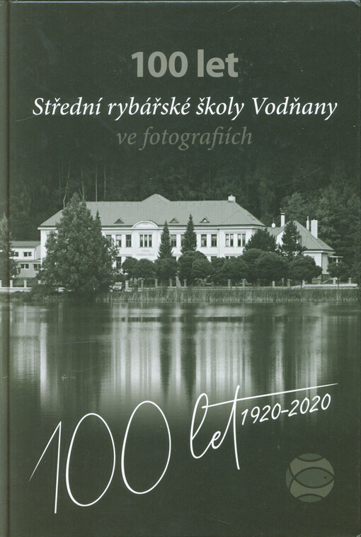 100 let Střední rybářské školy Vodňany ve fotografiích