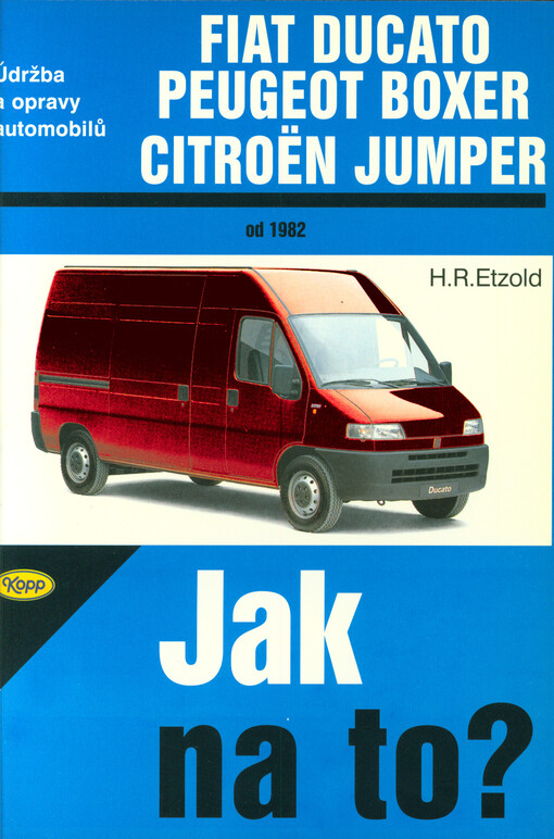 Údržba a opravy automobilů Fiat Ducato/Peugeot J5/Citroën C25 od 1982 do 1993, Fiat Ducato/Peugeot Boxer/Citroën Jumper od 1994 : zážehové motory, vznětové motory