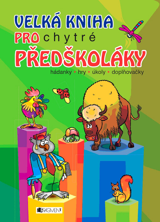 Velká kniha pro chytré předškoláky : hádanky, hry, úkoly, doplňovačky
