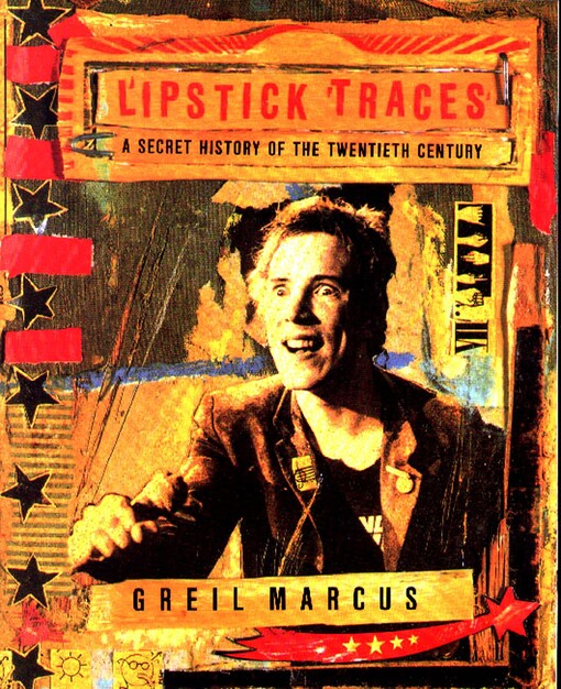 Lipstick Traces: A Secret History of the Twentieth Century