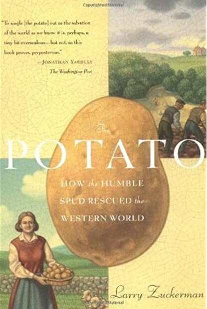 The Potato: How the Humble Spud Rescued the Western World