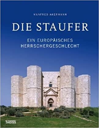 Die Staufer: Ein europäisches Herrschergeschlecht