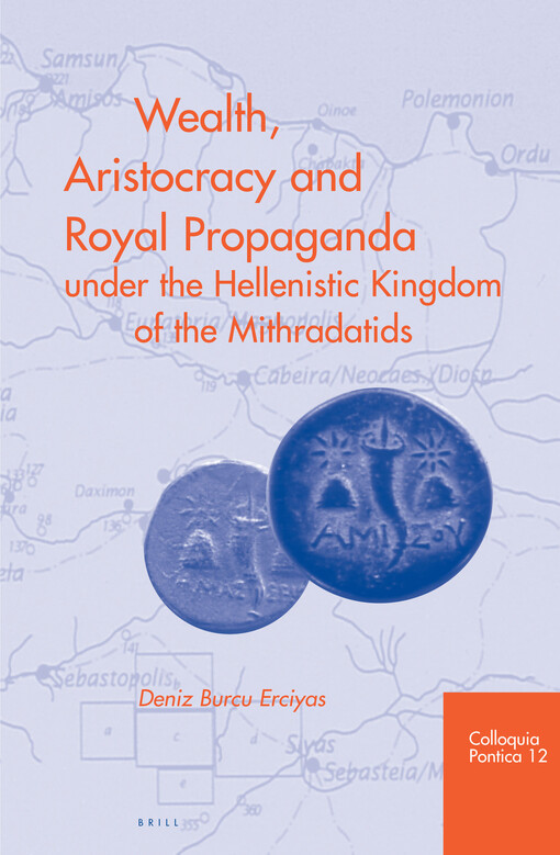 Wealth, Aristocracy and Royal Propaganda Under the Hellenistic Kingdom of the Mithradatids in the Central Black Sea Region of Turkey (Colloquia Pontica)