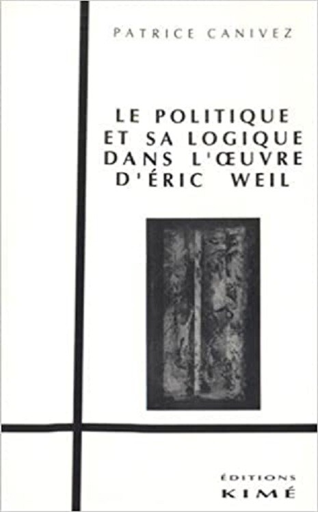 Le politique et sa logique : dans l'oeuvre d'Eric Weil