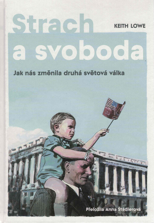 Strach a svoboda : jak nás změnila druhá světová válka