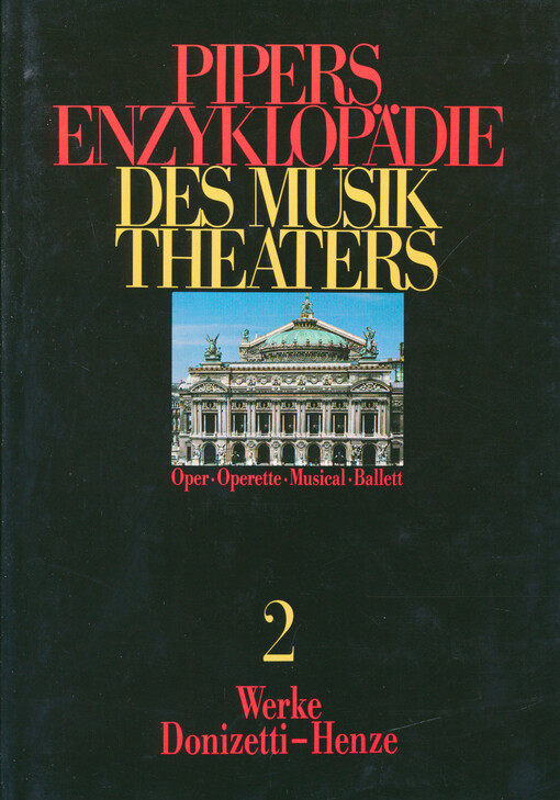 Pipers Enzyklopädie des Musiktheaters : Oper - Operette - Musical - Ballett. Band 2, Werke Donizetti-Henze